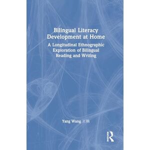 Wang, Yang Bilingual Literacy Development at Home: A Longitudinal Ethnographic Exploration of Bilingual Reading and Writing Wang, Yang Bilingual Literacy Development at Home: A Longitudinal Ethnographic Exploration of Bilingual Reading and Writing