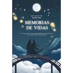 Ruiz, Quique Memorias de vidas: Un viaje por las vidas compartidas de dos almas que se reconocen más allá del olvido Ruiz, Quique Memorias de vidas: Un viaje por las vidas compartidas de dos almas que se reconocen más allá del olvido