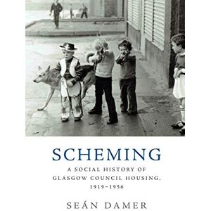 Damer, Seán Scheming: A Social History of Glasgow Council Housing, 1919-1956 Damer, Seán Scheming: A Social History of Glasgow Council Housing, 1919-1956