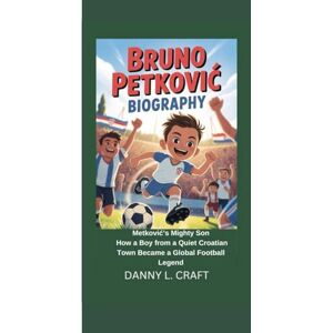 Craft BRUNO PETKOVIĆ BIOGRAPHY: Metković’s Mighty Son How a Boy from a Quiet Croatian Town Became a Global Football Legend Craft BRUNO PETKOVIĆ BIOGRAPHY: Metković’s Mighty Son How a Boy from a Quiet Croatian Town Became a Global Football Legend