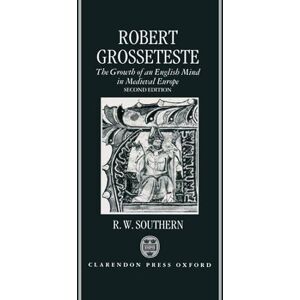 Southern, R. W. Robert Grosseteste: The Growth of an English Mind in Medieval Europe Southern, R. W. Robert Grosseteste: The Growth of an English Mind in Medieval Europe