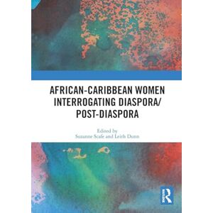 African-Caribbean Women Interrogating Diaspora/Post-Diaspora African-Caribbean Women Interrogating Diaspora/Post-Diaspora
