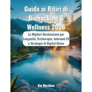 Meridian, Kai Guida ai Ritiri di Biohacking & Wellness 2026: Le Migliori Destinazioni per Longevità, Crioterapia, Infusioni EV e Strategie di Digital Detox Meridian, Kai Guida ai Ritiri di Biohacking & Wellness 2026: Le Migliori Destinazioni per Longevità, Crioterapia, Infusioni EV e Strategie di Digital Detox