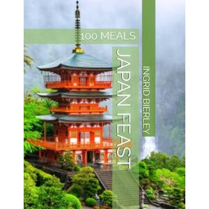 BIERLEY, INGRID JAPAN FEAST: 100 MEALS BIERLEY, INGRID JAPAN FEAST: 100 MEALS