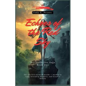 Peters, Judy E. Echoes of the Red Sky (The Veilborne Saga, Book One): She was born between worlds — marked by light, hunted by darkness, and bound to destiny. Peters, Judy E. Echoes of the Red Sky (The Veilborne Saga, Book One): She was born between worlds — marked by light, hunted by darkness, and bound to destiny.