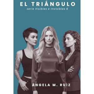 Ruiz, Ángela M. El Triángulo (Visibles e Invisibles) Ruiz, Ángela M. El Triángulo (Visibles e Invisibles)