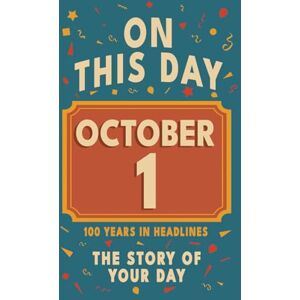 Bennett, Olivia Happy Birthday! October 1: On This Day in Headlines – Nostalgic October 1 History Book with Authentic News and Memories – Perfect Birthday or ... ... (Daily Birthday History Book Series)) Bennett, Olivia Happy Birthday! October 1: On This Day in Headlines – Nostalgic October 1 History Book with Authentic News and Memories – Perfect Birthday or ... ... (Daily Birthday History Book Series))