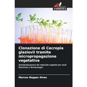 Nopper Alves, Marcos Clonazione di Cecropia glaziovii tramite micropropagazione vegetativa: Standardizzazione del materiale vegetale per studi fitochimici e farmacologici Nopper Alves, Marcos Clonazione di Cecropia glaziovii tramite micropropagazione vegetativa: Standardizzazione del materiale vegetale per studi fitochimici e farmacologici
