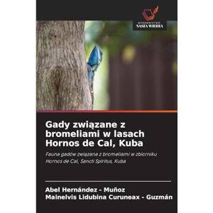 Hernandez - Muñoz, Abel Gady związane z bromeliami w lasach Hornos de Cal, Kuba: Fauna gadów zwi¿zana z bromeliami w zbiorniku Hornos de Cal, Sancti Spíritus, Kuba Hernandez - Muñoz, Abel Gady związane z bromeliami w lasach Hornos de Cal, Kuba: Fauna gadów zwi¿zana z bromeliami w zbiorniku Hornos de Cal, Sancti Spíritus, Kuba