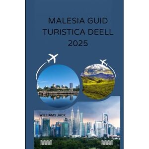 jack, Williams MALESIA GUID TURISTICA DELLA 2025: "Dalle città frenetiche alle foreste pluviali incontaminate: la tua guida completa del 2025 alle culture vivaci ... alle esperienze indimenticabili nella peniso jack, Williams MALESIA GUID TURISTICA DELLA 2025: "Dalle città frenetiche alle foreste pluviali incontaminate: la tua guida completa del 2025 alle culture vivaci ... alle esperienze indimenticabili nella peniso