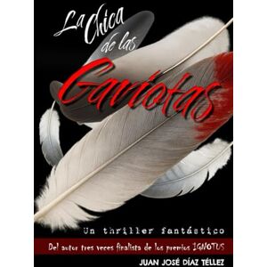 Díaz Téllez, Juan José La chica de las gaviotas: Un thriller de suspense frenético. Un asesinato imposible. Un final que no verás venir. Díaz Téllez, Juan José La chica de las gaviotas: Un thriller de suspense frenético. Un asesinato imposible. Un final que no verás venir.