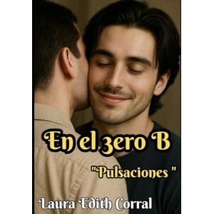 CORRAL, LAURA EDITH EN EL TERCERO B: PULSACIONES (B LOVE B) CORRAL, LAURA EDITH EN EL TERCERO B: PULSACIONES (B LOVE B)