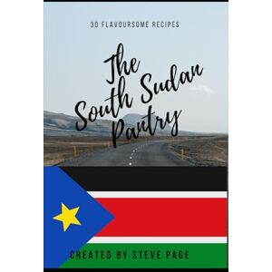 Page, Steve The South Sudan Pantry: 30 Flavoursome Recipe's (The World Pantry) Page, Steve The South Sudan Pantry: 30 Flavoursome Recipe's (The World Pantry)