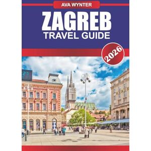 WYNTER, AVA ZAGREB TRAVEL GUIDE 2026: Uncover Vibrant Street Life, Historic Squares, and Hidden Gems in Croatia’s Charming Capital WYNTER, AVA ZAGREB TRAVEL GUIDE 2026: Uncover Vibrant Street Life, Historic Squares, and Hidden Gems in Croatia’s Charming Capital