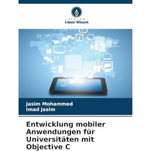 Mohammed, Jasim Entwicklung mobiler Anwendungen für Universitäten mit Objective C Mohammed, Jasim Entwicklung mobiler Anwendungen für Universitäten mit Objective C