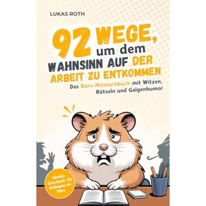 Roth 92 Wege, um dem Wahnsinn auf der Arbeit zu entkommen: Das Büro-Mitmachbuch mit Witzen, Rätseln und Galgenhumor Ideales Geschenk für Kollegen im Büro Roth 92 Wege, um dem Wahnsinn auf der Arbeit zu entkommen: Das Büro-Mitmachbuch mit Witzen, Rätseln und Galgenhumor Ideales Geschenk für Kollegen im Büro