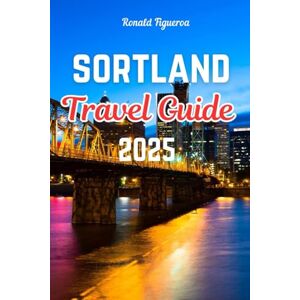 Figueroa, Ronald SORTLAND TRAVEL GUIDE 2025 Figueroa, Ronald SORTLAND TRAVEL GUIDE 2025