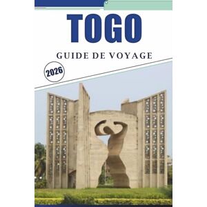 Brey, David K. TOGO GUIDE DE VOYAGE 2026: Explorer les villes côtières d'Afrique de l'Ouest, les principales attractions, les plages, les traditions culturelles, les ... conseils pratiques pour tous les voyageurs Brey, David K. TOGO GUIDE DE VOYAGE 2026: Explorer les villes côtières d'Afrique de l'Ouest, les principales attractions, les plages, les traditions culturelles, les ... conseils pratiques pour tous les voyageurs
