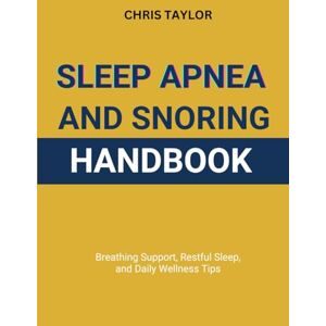 Taylor SLEEP APNEA & SNORING HANDBOOK: Breathing Support, Restful Sleep, and Daily Wellness Tips Taylor SLEEP APNEA & SNORING HANDBOOK: Breathing Support, Restful Sleep, and Daily Wellness Tips