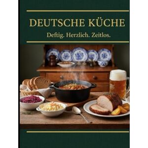 L, Alexander Deutsche Küche – Deftig. Herzlich. Zeitlos: Regional, saisonal und unkompliziert – Kochen mit Supermarkt Zutaten L, Alexander Deutsche Küche – Deftig. Herzlich. Zeitlos: Regional, saisonal und unkompliziert – Kochen mit Supermarkt Zutaten
