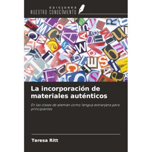 Ritt, Teresa La incorporación de materiales auténticos: En las clases de alemán como lengua extranjera para principiantes Ritt, Teresa La incorporación de materiales auténticos: En las clases de alemán como lengua extranjera para principiantes