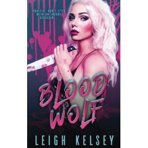 Kelsey, Leigh Blood Wolf: 2 (Rebels and Psychos) Kelsey, Leigh Blood Wolf: 2 (Rebels and Psychos)