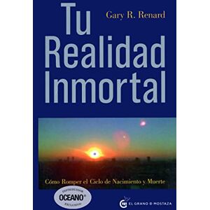 Renard, Gary R. Tu realidad inmortal: Cómo romper el ciclo de nacimiento y muerte (Un Curso de Milagros) Renard, Gary R. Tu realidad inmortal: Cómo romper el ciclo de nacimiento y muerte (Un Curso de Milagros)