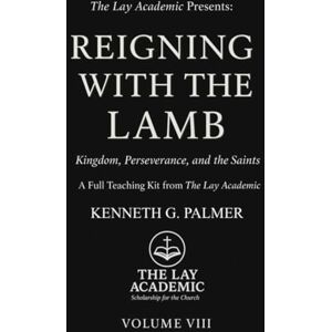 Palmer, Kenneth G. Reigning With The Lamb: Teaching Kit: Kingdom, Perseverance, and the Saints Palmer, Kenneth G. Reigning With The Lamb: Teaching Kit: Kingdom, Perseverance, and the Saints