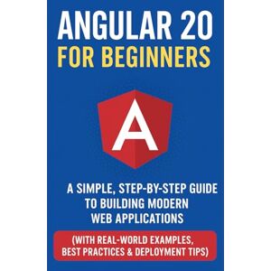Gagan, Developer Angular 20 for Beginners: A Simple, Step-by-Step Guide to Building Modern Web Applications Gagan, Developer Angular 20 for Beginners: A Simple, Step-by-Step Guide to Building Modern Web Applications