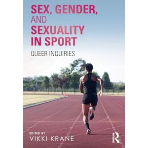 Sex, Gender, and Sexuality in Sport: Queer Inquiries Sex, Gender, and Sexuality in Sport: Queer Inquiries