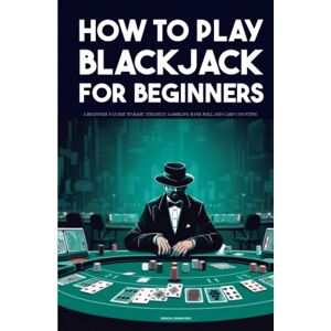 Crawford, Derick How To Play Blackjack A beginner’s guide to basic strategy, gambling bank roll and card counting Crawford, Derick How To Play Blackjack A beginner’s guide to basic strategy, gambling bank roll and card counting