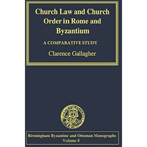 Gallagher, Clarence Church Law and Church Order in Rome and Byzantium: A Comparative Study (Birmingham Byzantine and Ottoman Studies) Gallagher, Clarence Church Law and Church Order in Rome and Byzantium: A Comparative Study (Birmingham Byzantine and Ottoman Studies)