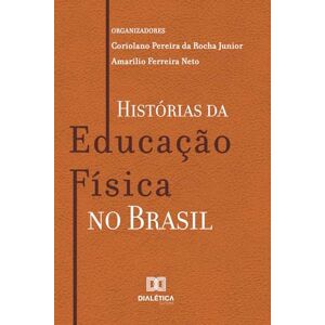 Junior, Coriolano Pereira da Rocha Histórias da Educação Física no Brasil Junior, Coriolano Pereira da Rocha Histórias da Educação Física no Brasil