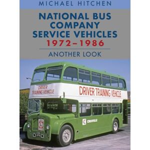 Hitchen, Michael National Bus Company Service Vehicles 1972-1986: Another Look Hitchen, Michael National Bus Company Service Vehicles 1972-1986: Another Look