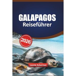 Ackerman, Leonie GALAPAGOS REISEFÜHRER 2026: Entdecken Sie Ecuadors Tierwelt, Top-Inseln, versteckte Abenteuer und Attraktionen, die man gesehen haben Ackerman, Leonie GALAPAGOS REISEFÜHRER 2026: Entdecken Sie Ecuadors Tierwelt, Top-Inseln, versteckte Abenteuer und Attraktionen, die man gesehen haben