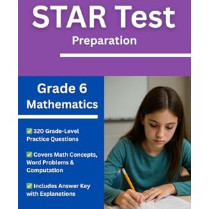 Eveleen, Ms. Alice Grade 6 Mathematics STAR Test Prep Workbook Over 300 Practice Questions with Answers and Explanations for the Renaissance STAR Assessment Eveleen, Ms. Alice Grade 6 Mathematics STAR Test Prep Workbook Over 300 Practice Questions with Answers and Explanations for the Renaissance STAR Assessment