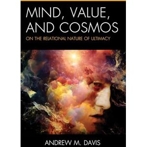 Davis, Andrew M. Mind, Value, and Cosmos: On the Relational Nature of Ultimacy (Contemporary Whitehead Studies) Davis, Andrew M. Mind, Value, and Cosmos: On the Relational Nature of Ultimacy (Contemporary Whitehead Studies)