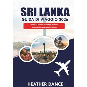 DANCE, HEATHER SRI LANKA Guida di viaggio 2026: Esplora Colombo, le spiagge, i templi e le linee ferroviarie panoramiche DANCE, HEATHER SRI LANKA Guida di viaggio 2026: Esplora Colombo, le spiagge, i templi e le linee ferroviarie panoramiche