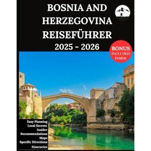 Lucio, Ruby B. Bosnien und Herzegowina Reiseführer 2025 – 2026: Ihr aktualisierter Begleiter für unvergessliche Abenteuer und authentische Erlebnisse Entdecken Sie versteckte Schätze, lokale Kultur Lucio, Ruby B. Bosnien und Herzegowina Reiseführer 2025 – 2026: Ihr aktualisierter Begleiter für unvergessliche Abenteuer und authentische Erlebnisse Entdecken Sie versteckte Schätze, lokale Kultur