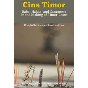 Kammen, Douglas Cina Timor: Baba, Hakka, and Cantonese in the Making of Timor Leste (Yale University Southeast Asia Studies) Kammen, Douglas Cina Timor: Baba, Hakka, and Cantonese in the Making of Timor Leste (Yale University Southeast Asia Studies)