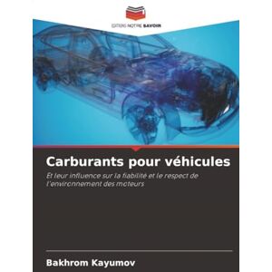 Kayumov, Bakhrom Carburants pour véhicules: Et leur influence sur la fiabilité et le respect de l'environnement des moteurs Kayumov, Bakhrom Carburants pour véhicules: Et leur influence sur la fiabilité et le respect de l'environnement des moteurs