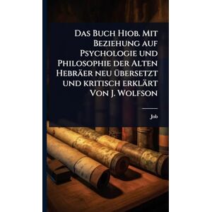 Patriarch), Job (The Das Buch Hiob. Mit Beziehung auf Psychologie und Philosophie der Alten Hebräer neu Ã1/4bersetzt und kritisch erklärt Von J. Wolfson Patriarch), Job (The Das Buch Hiob. Mit Beziehung auf Psychologie und Philosophie der Alten Hebräer neu Ã1/4bersetzt und kritisch erklärt Von J. Wolfson
