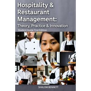 Bennett, Shalom Hospitality & Restaurant Management: Theory, Practice & Innovation: Student Guide First Edition Bennett, Shalom Hospitality & Restaurant Management: Theory, Practice & Innovation: Student Guide First Edition