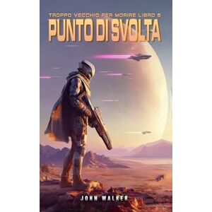 Walker, John Punto di Svolta: Troppo Vecchio per Morire Libro 5 Walker, John Punto di Svolta: Troppo Vecchio per Morire Libro 5