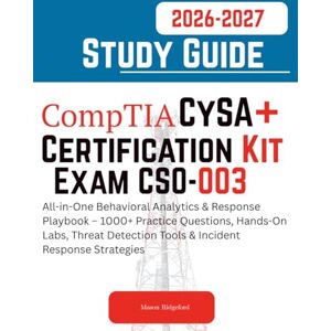 Ridgeford, Mason CompTIA CySA+ Certification Kit: Exam CS0-003 Study Guide 2026-2027: All-in-One Behavioral Analytics & Response Playbook – 1000+ Practice Questions, Hands-On Labs & Incident Response Strategies Ridgeford, Mason CompTIA CySA+ Certification Kit: Exam CS0-003 Study Guide 2026-2027: All-in-One Behavioral Analytics & Response Playbook – 1000+ Practice Questions, Hands-On Labs & Incident Response Strategies
