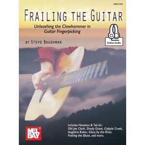 Baughman, Steve Frailing the Guitar: Unleashing the Clawhammer in Guitar Fingerpicking Baughman, Steve Frailing the Guitar: Unleashing the Clawhammer in Guitar Fingerpicking