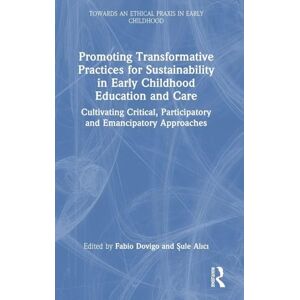 Promoting Transformative Practices for Sustainability in Early Childhood Education and Care: Cultivating Critical, Participatory and Emancipatory ... an Ethical Praxis in Early Childhood) Promoting Transformative Practices for Sustainability in Early Childhood Education and Care: Cultivating Critical, Participatory and Emancipatory ... an Ethical Praxis in Early Childhood)