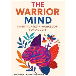 Wilson The Warrior Mind: Mental Health Workbook Wilson The Warrior Mind: Mental Health Workbook