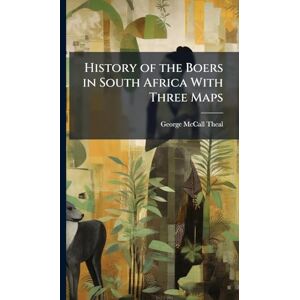 Theal, George McCall History of the Boers in South Africa With Three Maps Theal, George McCall History of the Boers in South Africa With Three Maps