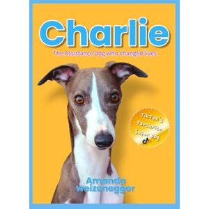 Weizenegger, Amanda CHARLIE: The Assistance Dog who changed lives Weizenegger, Amanda CHARLIE: The Assistance Dog who changed lives